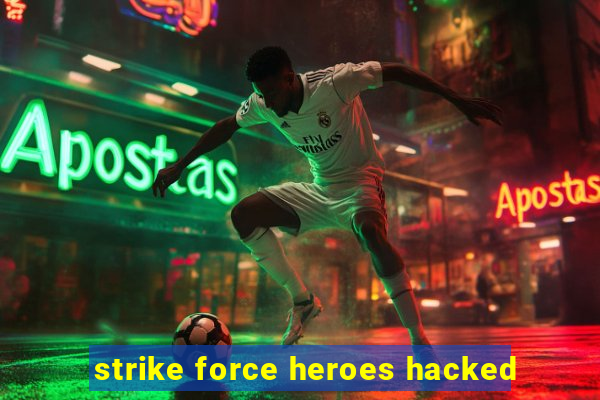 strike force heroes hacked